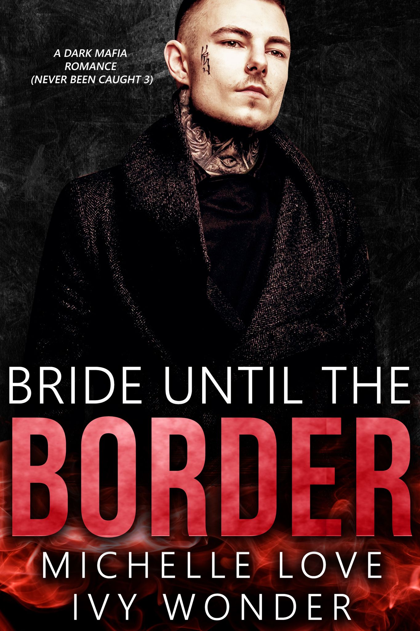 Bride Until the Border: A Dark Mafia Romance (Never Been Caught 3)