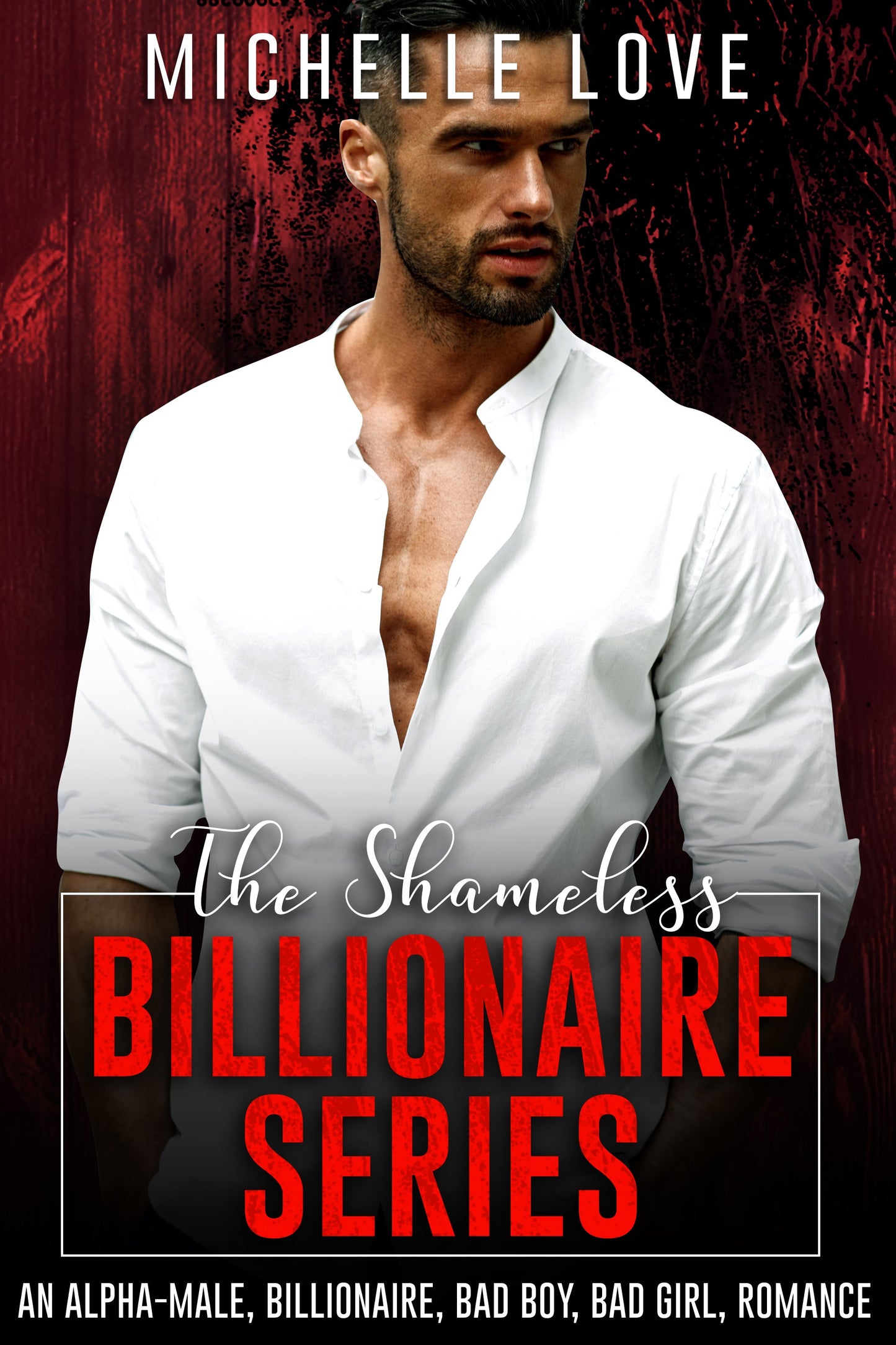 The Shameless Billionaire Series: An Alpha-Male, Billionaire, Bad Boy, Bad Girl, Romance