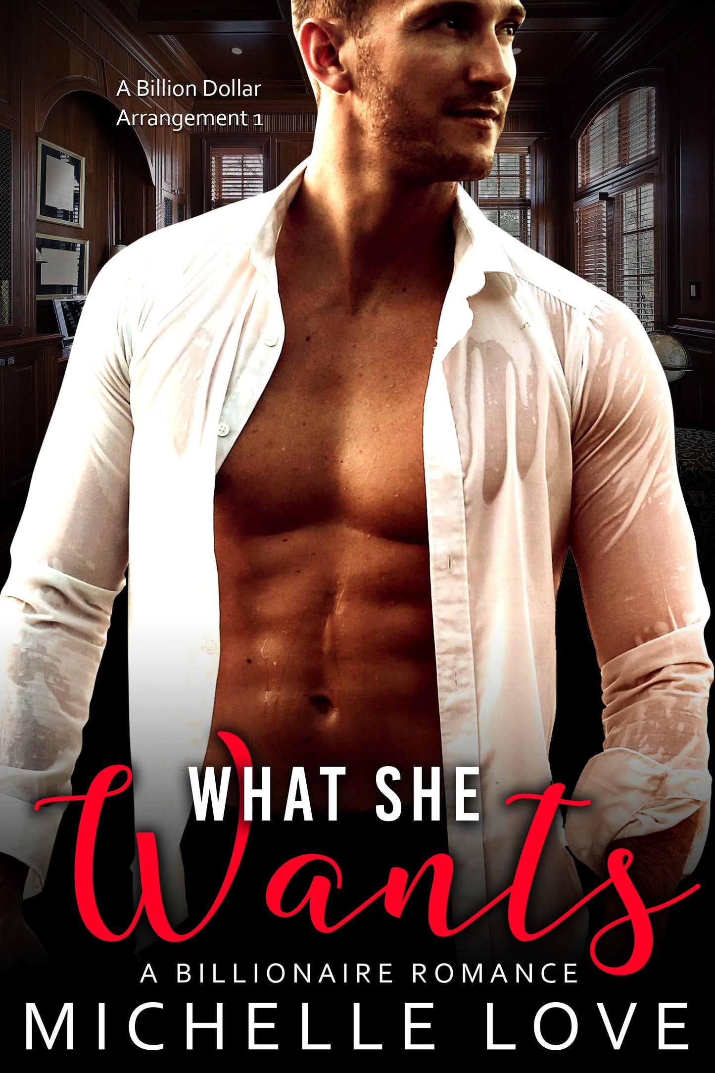 What She Wants: A Billionaire Romance (A Billion Dollar Arrangement Book 1)