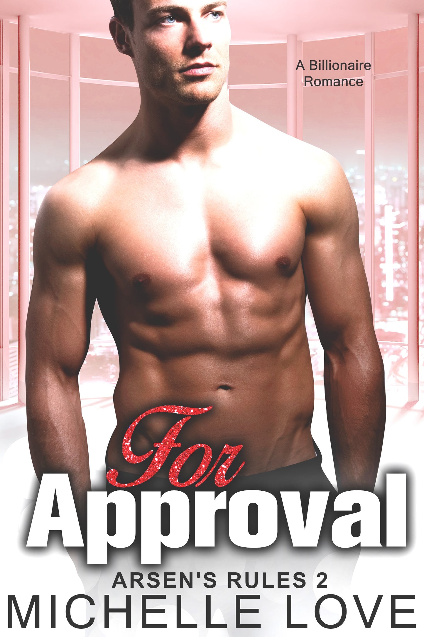For Approval: A Billionaire Romance (Arsen's Rules Book 2)