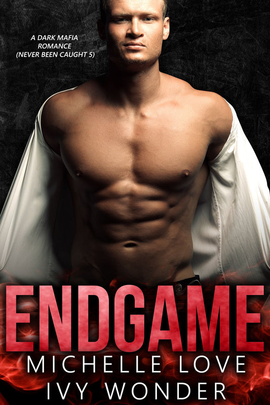Endgame: A Dark Mafia Romance  Never Been Caught 5