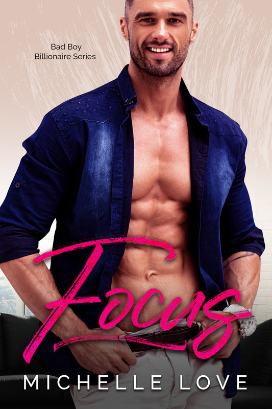 Focus: A Bad Boy Billionaire Romance