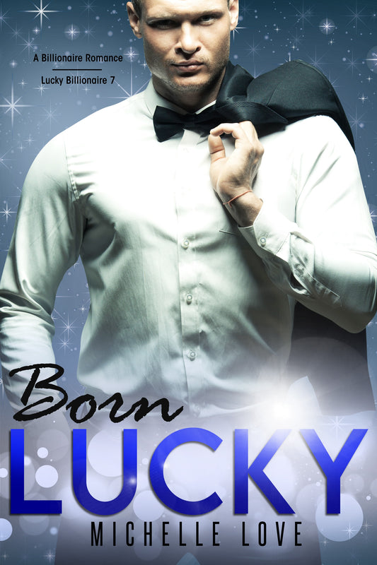 Born Lucky: A Billionaire Romance (Lucky Billionaire 7)