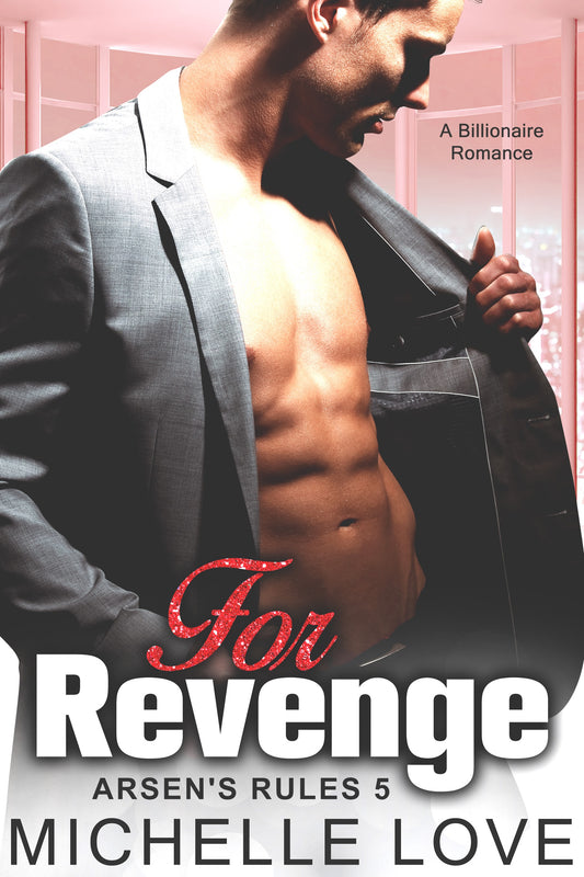 For Revenge: A Billionaire Romance (Arsen's Rules Book 5)