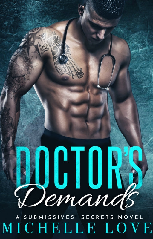 Doctor’s Demands: A Billionaire Romance (A Submissives’ Secrets Novel 2)